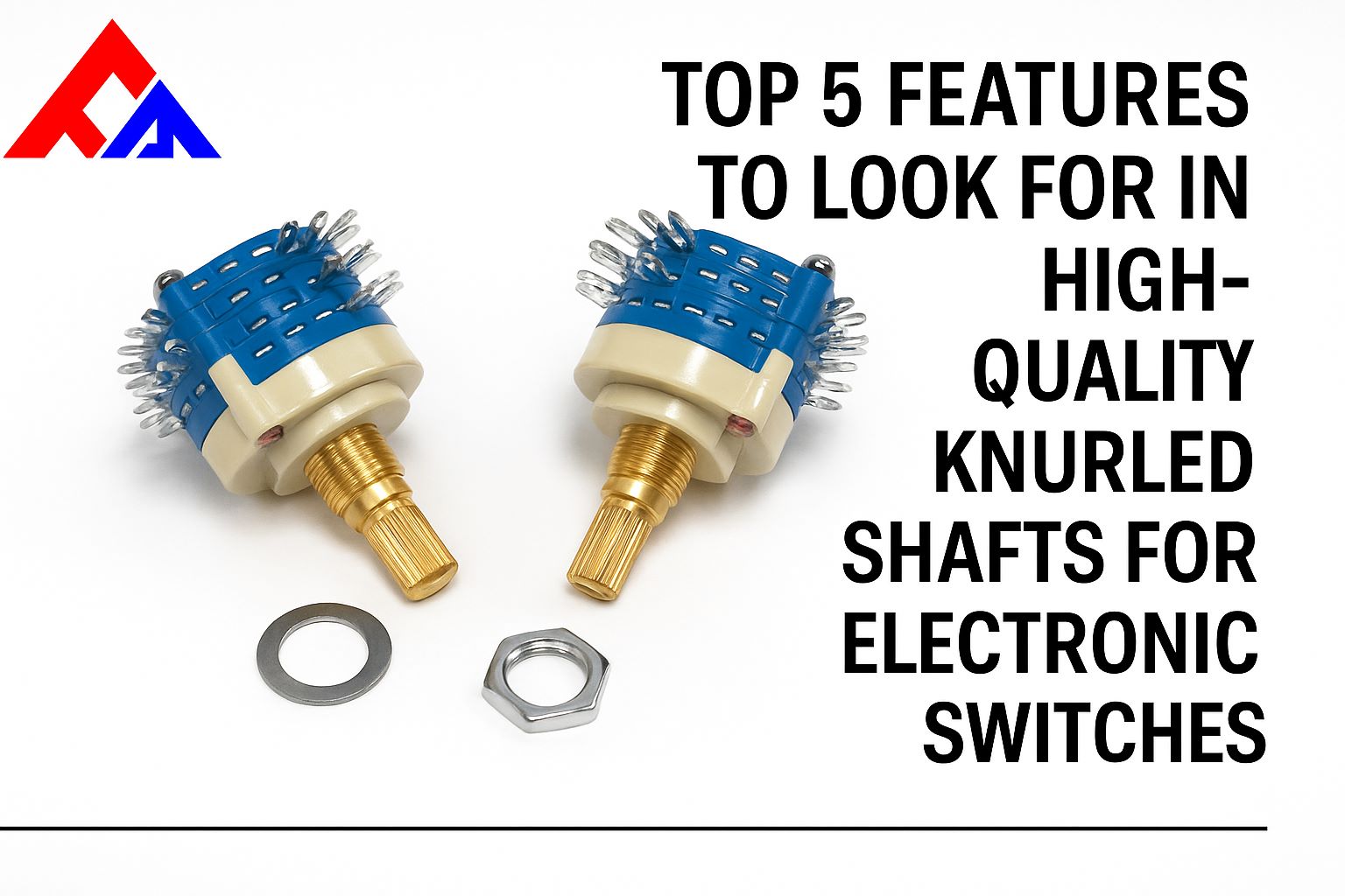 Top 5 Features to Look for in High-Quality Knurled Shafts for Electronic Switches